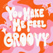 You Make Me Feel Groovy Card