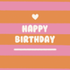 Pink And Orange Stripes Birthday Card