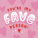 Pink Hearts You're My Fave Person Card