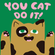 You Cat Do It Card