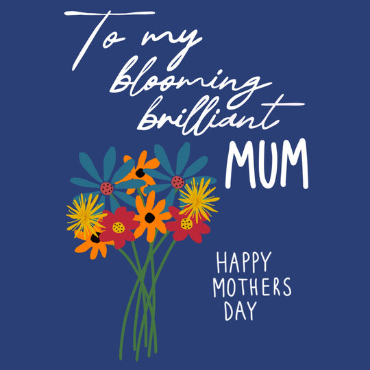 Blooming Brillaint Mum Mother’s Day Card
