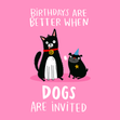 Birthdays Are Better When Dogs Are Invited Cute Birthday Card - 1