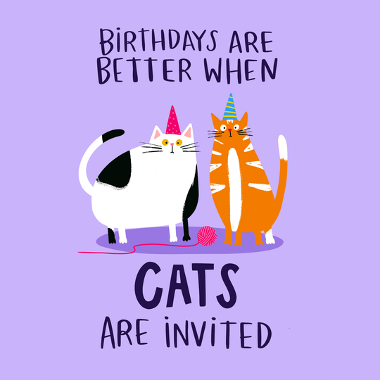 Birthdays Are Better When Cats Are Invited Birthday Card