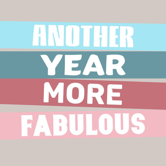 Another Year More Fabulous Birthday Card