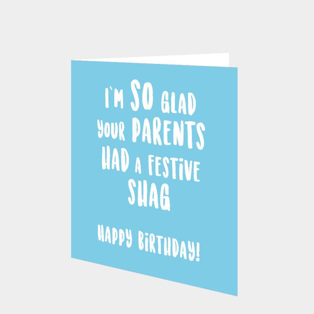 I'm So Glad Your Parents had a festive shag... Happy Birthday! Card