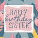 Happy Birthday Sister Floral Card