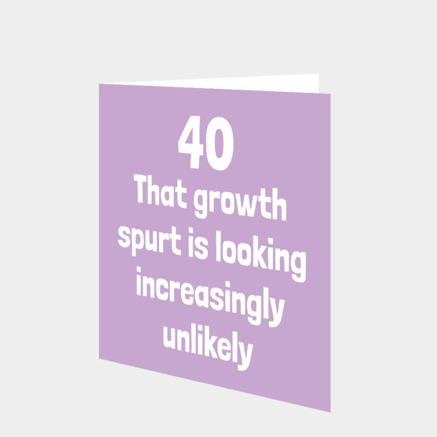 40 Growth Spurt Birthday Card