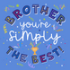 Brother You're Simply The Best Card