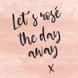 Rosé The Day Away Quote Card - 1