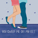 You Sweep Me Off My Feet Card