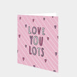 Love You Lots Card
