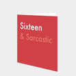 Sixteen & Sarcastic Card