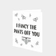 I Fancy The Pants Off You Card
