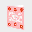 Sometimes I Want To Kiss Your Face Card