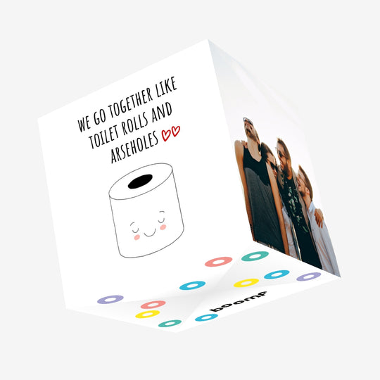 We Go Together Like Toilet Rolls And Arseholes Confetti-exploding Greetings Card