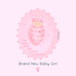 Brand New Baby Girl The World Just Got A Whole Lot Lovelier! Greeting Card - 1