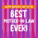 Happy Mother's Day To The Best Mother-In-Law Ever Card
