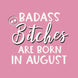 Badass August Birthday Bitches Card