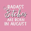 Badass August Birthday Bitches - 1