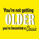 You're Not Getting Older Card