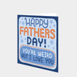 Happy Father's Day You're Weird But I Love You Card
