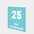 25 and Fit as F**k Card