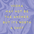 Vodka may not be the answer  Card
