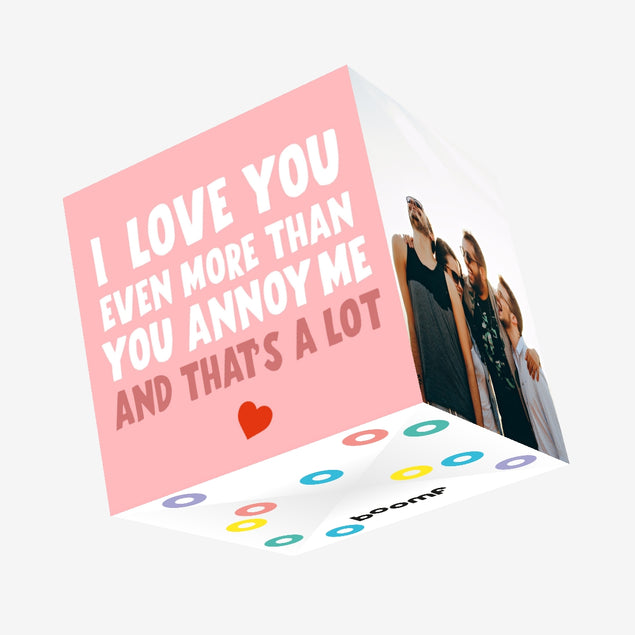 I Love You Even More Than You Annoy Me Confetti-exploding Greetings Card