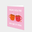 Mum You're My Best-Tea Card