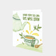 Drink More Tea And Get Well Card