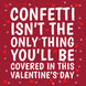 Confetti Isn't The Only Thing You'll Be Covered Card
