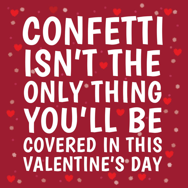 Confetti Isn't The Only Thing You'll Be Covered Card
