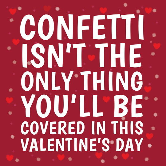 Confetti Isn't The Only Thing You'll Be Covered Card
