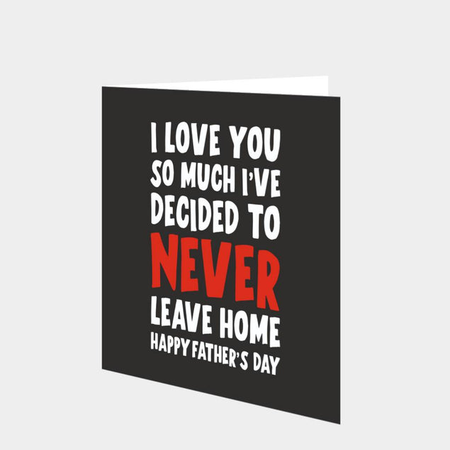 I've Decided To Never Leave Home Card