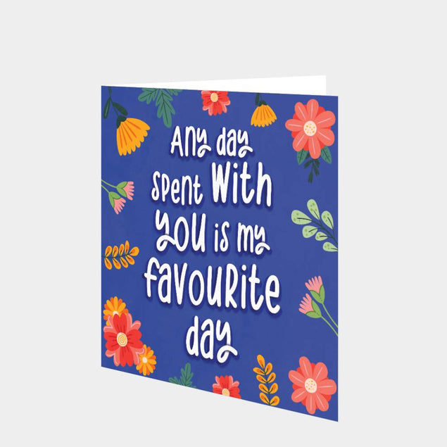 Any Day Spent With You Is My Favourite Day Card