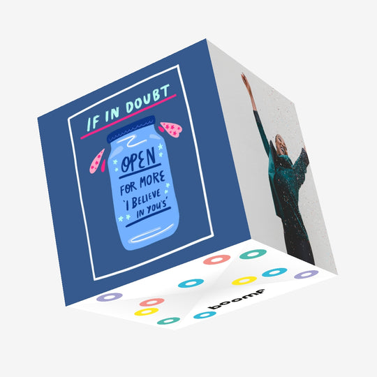 If In Doubt Open For More "I Believe In You's" Confetti-exploding Greetings Card