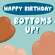Bottoms Up Birthday Card