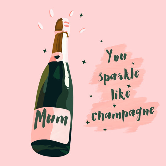 Mum You Sparkle Like Champagne Card
