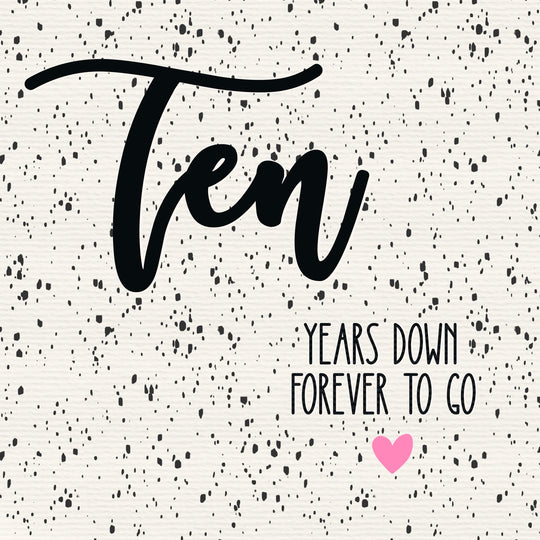 Ten Years Down Forever To Go Anniversary Card