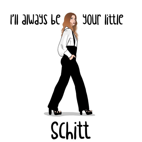 I'll Always Be Your Little Schitt Card