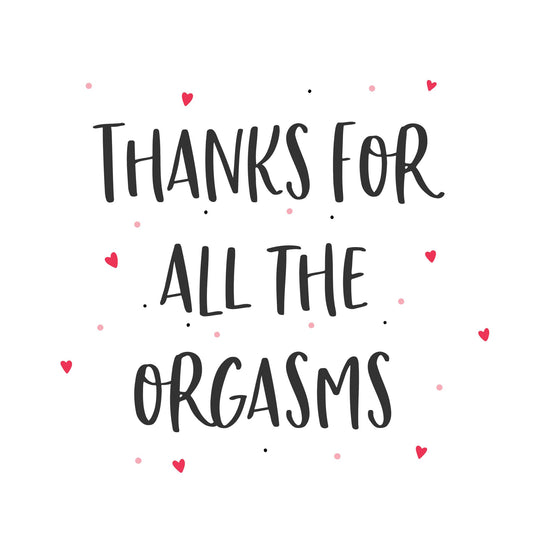 Thanks For All The Orgasms Card