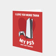 Love You More Than My PS5 Card