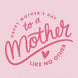 To A Mother Like No Other Card