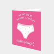 The Older You Get The Bigger The Knickers Card