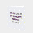 You're One Of My Favourite Parents Card