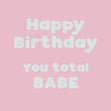 Happy Birthday You Total Babe Card