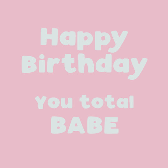 Happy Birthday You Total Babe Card