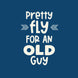 Pretty Fly For An Old Guy Birthday Card