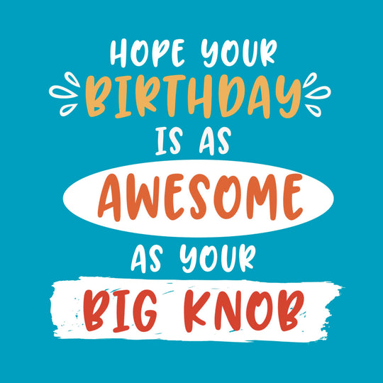 Awesome Big Knob Birthday Card