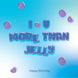 I Luv You More Than Jelly